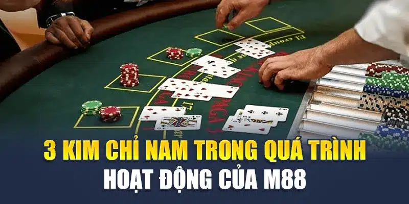 3 kim chỉ nam trong quá trình hoạt động của M88