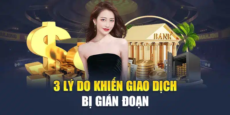 3 lý do khiến giao dịch rút tiền tại M88 bị gián đoạn