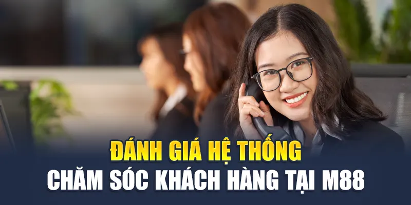 Đánh giá hệ thống chăm sóc khách hàng tại M88