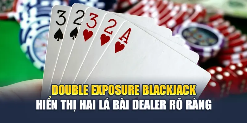 Double Exposure BlackJack hiển thị hai lá bài dealer rõ ràng