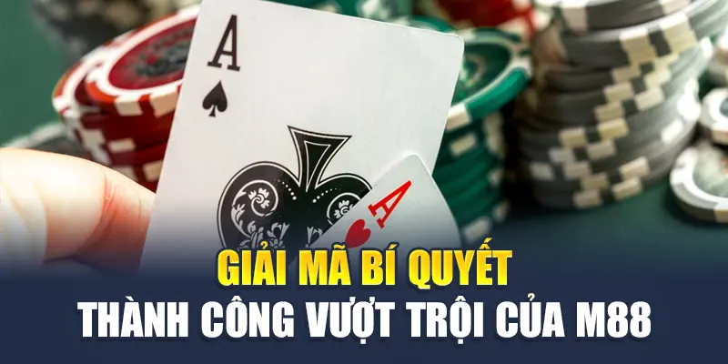 Giải mã bí quyết thành công vượt trội của M88