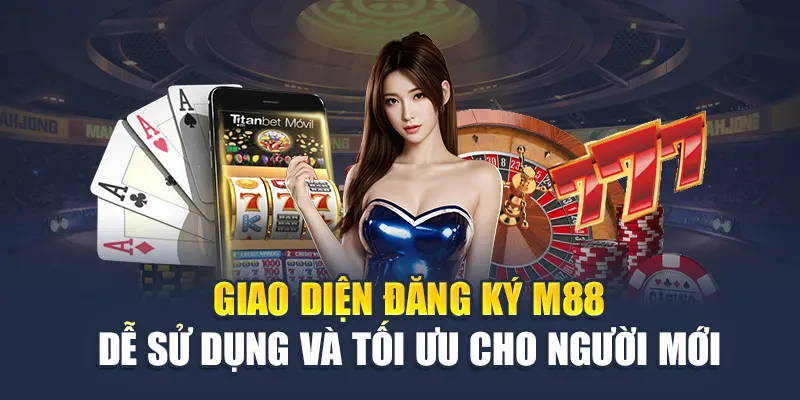Đăng Ký M88 1 Giao diện đăng ký M88 dễ sử dụng và tối ưu cho người mới