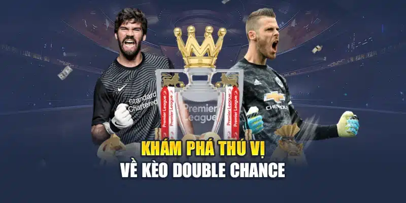 Khám phá thú vị về kèo Double Chance