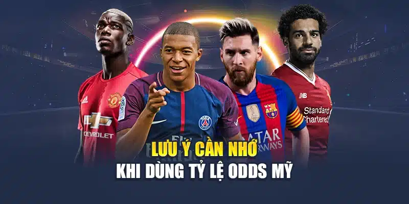 Tỷ Lệ Odds Mỹ – Cơ Hội Vàng Để Thắng Lớn Và Kiếm Lợi 3 Lưu ý cần nhớ khi dùng tỷ lệ odds Mỹ