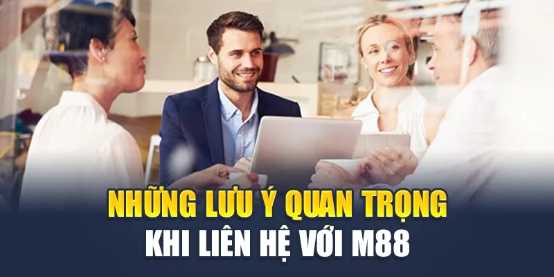 Những lưu ý quan trọng khi liên lạc với M88