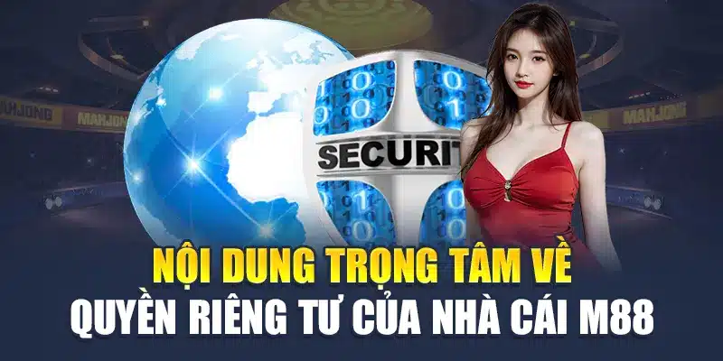 Nội dung trọng tâm về quyền riêng tư M88