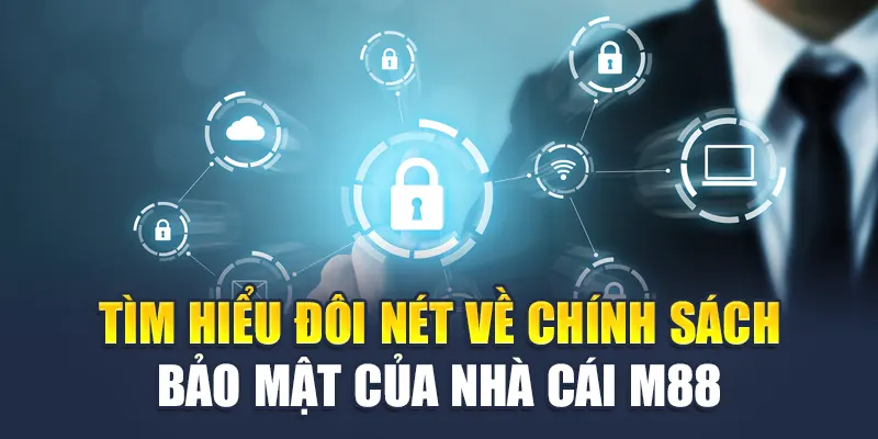 Chính Sách Bảo Mật M88 1 Tìm hiểu đôi nét về chính sách bảo mật của nhà cái M88
