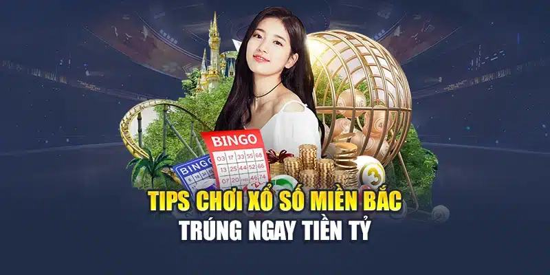 Tips chơi xổ số miền Bắc trúng ngay tiền tỷ