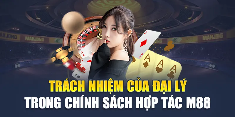 Chính Sách Đại Lý M88 4 Trách nhiệm của CTV trong chính sách đại lý M88
