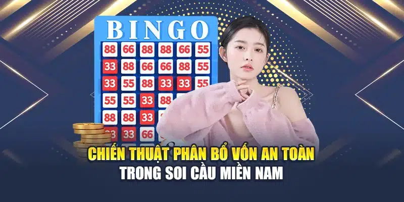 Chiến thuật phân bổ vốn an toàn trong soi cầu miền Nam