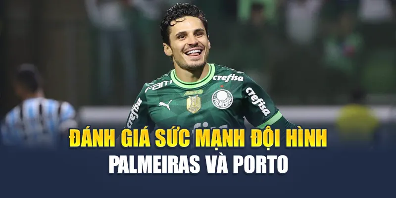 Soi Kèo Bóng Đá Palmeiras Vs Porto Ngày 16/5/2025 2 Đánh giá sức mạnh đội hình Palmeiras và Porto