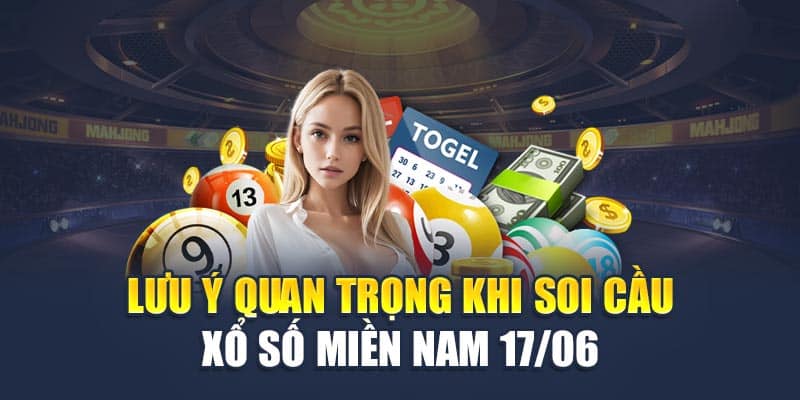 Lưu ý quan trọng khi soi cầu xổ số miền Nam 17/06