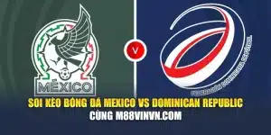 Soi Kèo Bóng Đá Mexico Vs Dominican Republic Cùng skatemcr.com