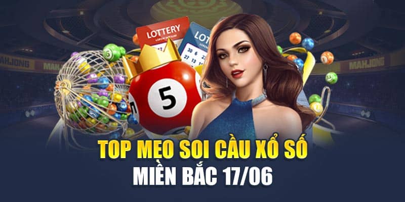 Top mẹo soi cầu xổ số miền Bắc 17/06
