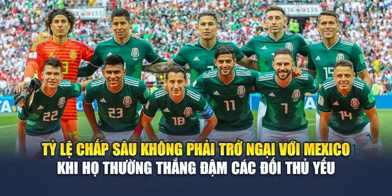 Tỷ lệ chấp sâu không phải trở ngại với Mexico khi họ thường thắng đậm các đối thủ yếu